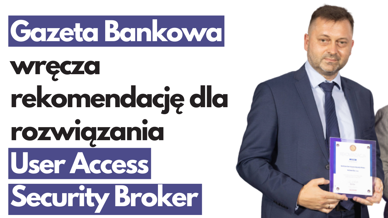 Gazeta Bankowa wręcza rekomendację dla rozwiązania User Access Security Broker